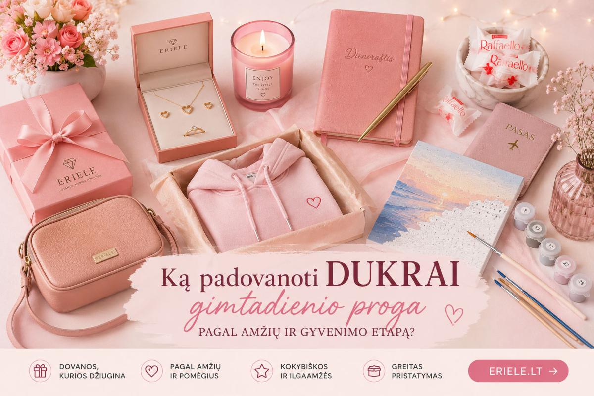 Dovanos dukrai naujam gyvenimo etapui  mokslams, darbui, išleistuvėms ar savarankiškumui